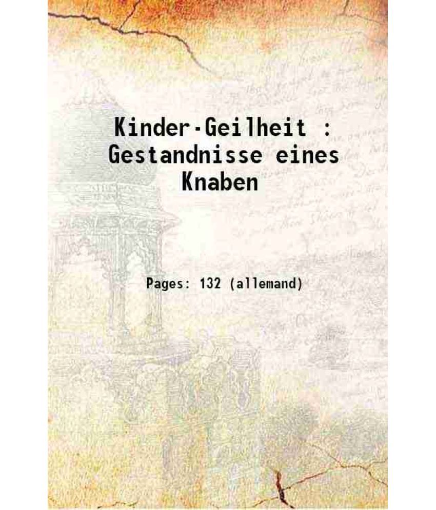     			Kinder-Geilheit : Gestandnisse eines Knaben 1900 [Hardcover]