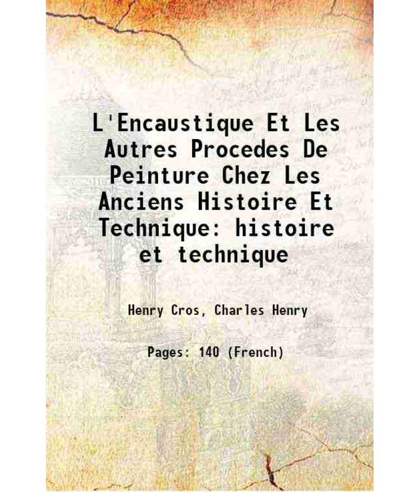     			L'Encaustique Et Les Autres Procedes De Peinture Chez Les Anciens Histoire Et Technique histoire et technique 1884 [Hardcover]