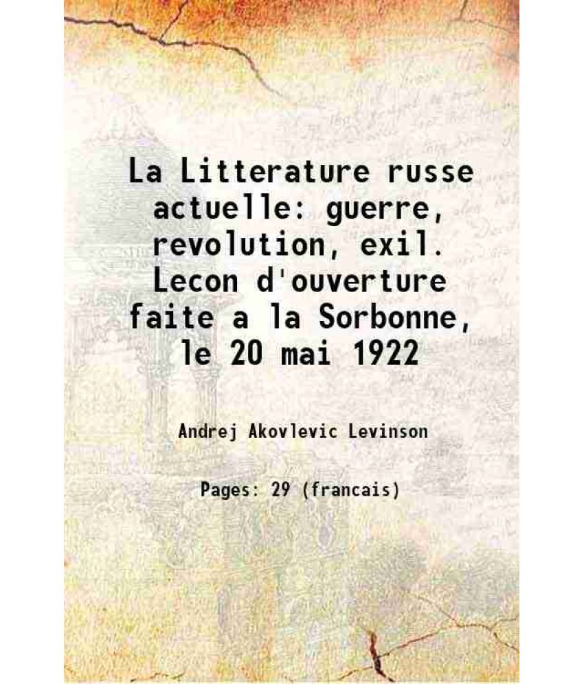     			La Litterature russe actuelle guerre, revolution, exil. Lecon d'ouverture faite a la Sorbonne, le 20 mai 1922 1922 [Hardcover]