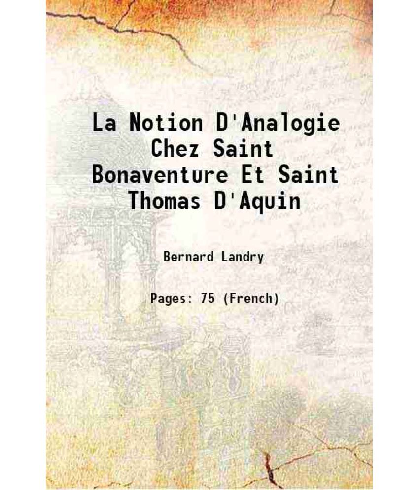     			La Notion D'Analogie Chez Saint Bonaventure Et Saint Thomas D'Aquin 1922 [Hardcover]