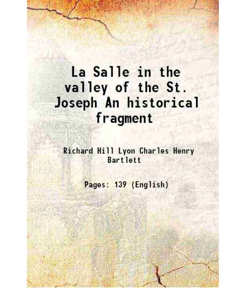     			La Salle in the valley of the St. Joseph An historical fragment 1899 [Hardcover]