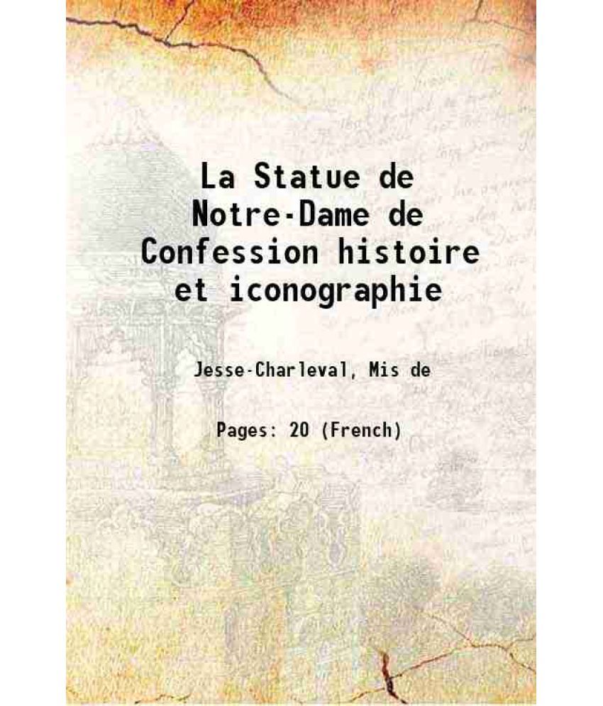     			La Statue de Notre-Dame de Confession histoire et iconographie 1884 [Hardcover]