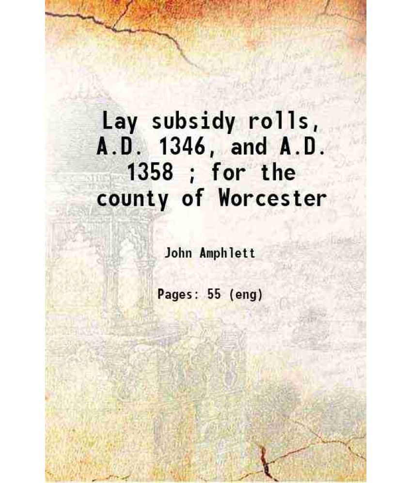     			Lay subsidy rolls, A.D. 1346, and A.D. 1358 ; for the county of Worcester ; ed. for Worcestershire historical society 1900 [Hardcover]