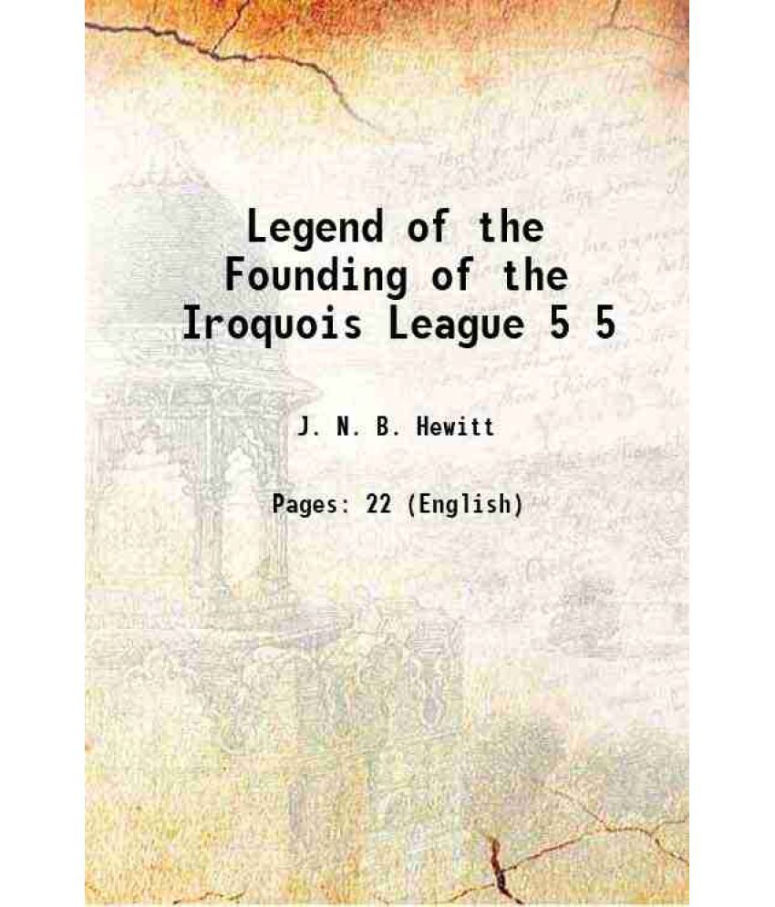     			Legend of the Founding of the Iroquois League Volume 5 1892 [Hardcover]