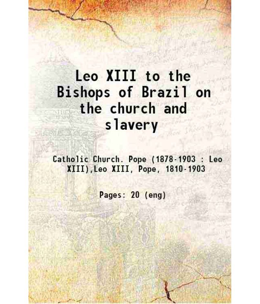     			Leo XIII to the Bishops of Brazil on the church and slavery 1888 [Hardcover]
