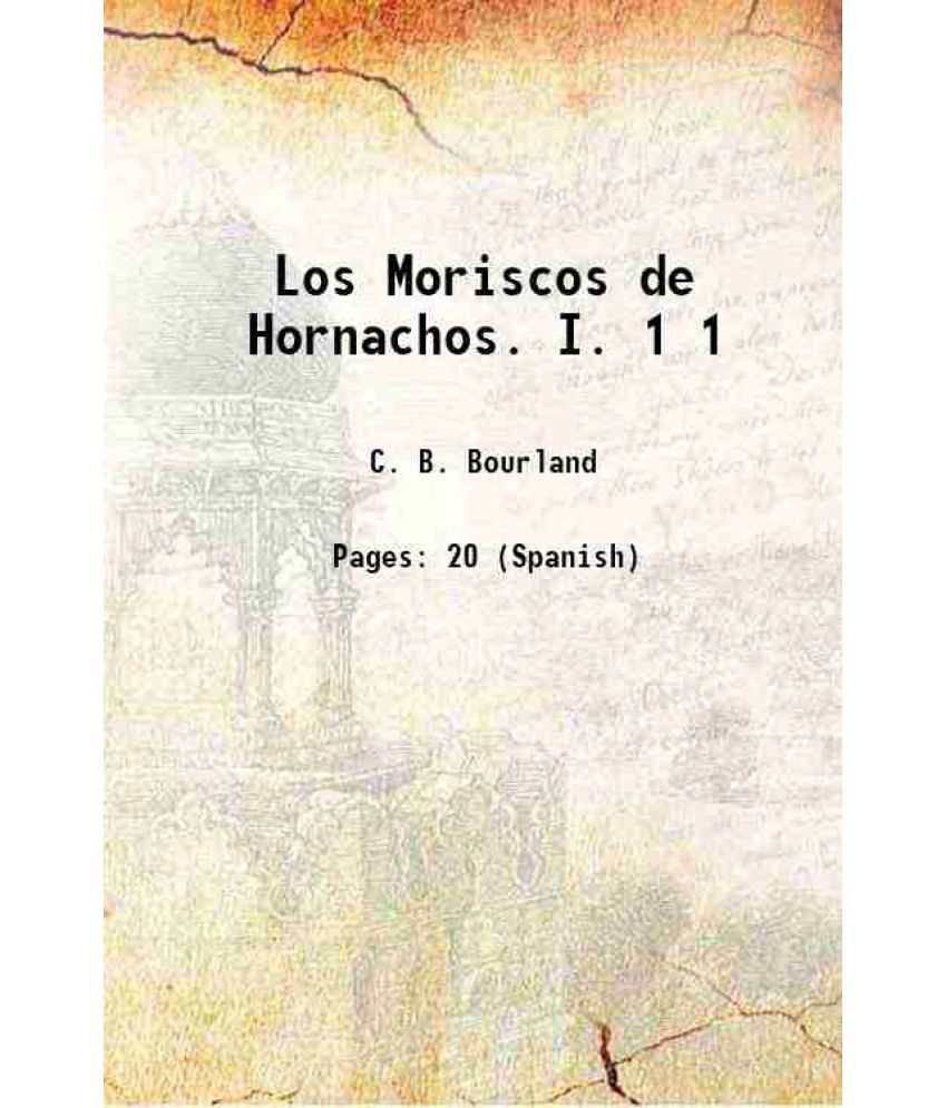     			Los Moriscos de Hornachos. I. Volume 1 1904 [Hardcover]