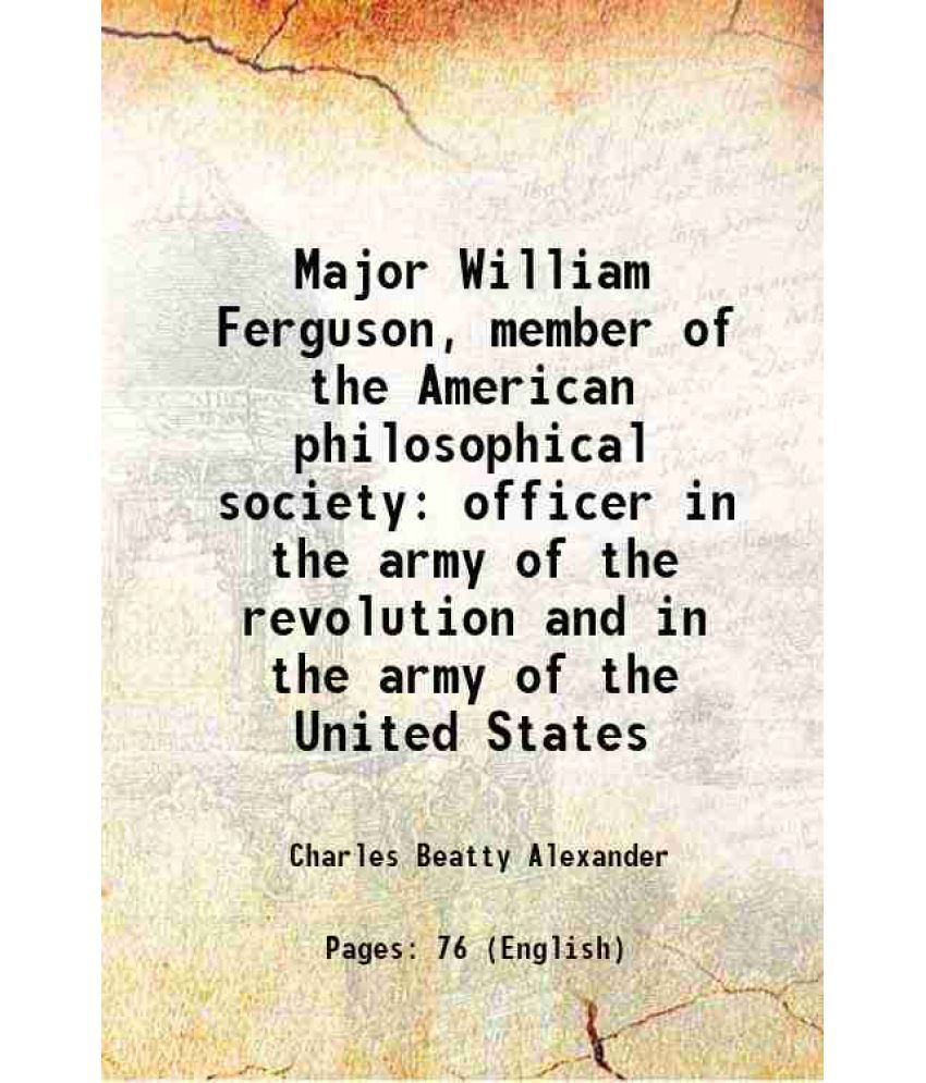     			Major William Ferguson, member of the American philosophical society officer in the army of the revolution and in the army of the United S [Hardcover]