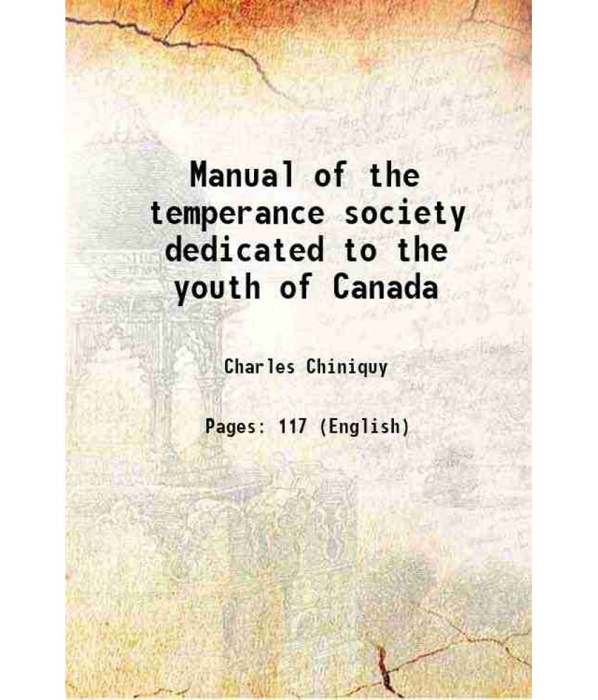     			Manual of the temperance society dedicated to the youth of Canada 1847 [Hardcover]