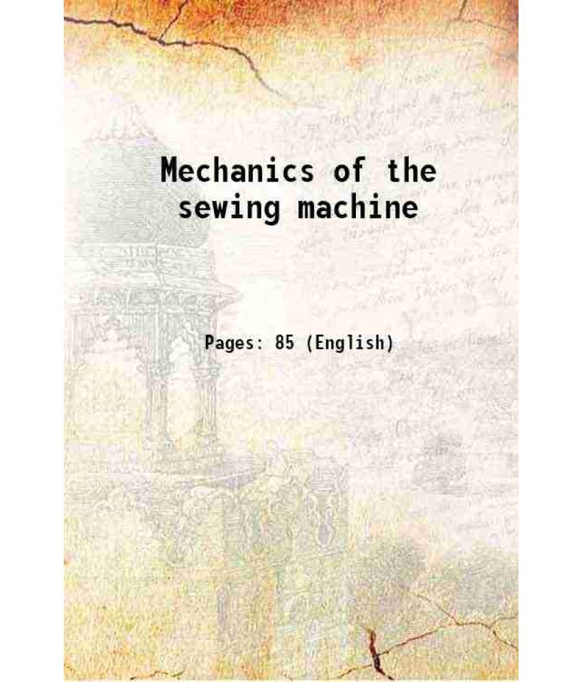     			Mechanics of the sewing machine 1914 [Hardcover]
