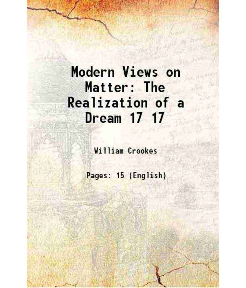     			Modern Views on Matter The Realization of a Dream Volume 17 1903 [Hardcover]
