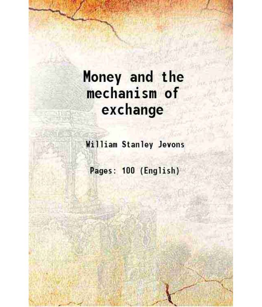     			Money and the mechanism of exchange 1889 [Hardcover]