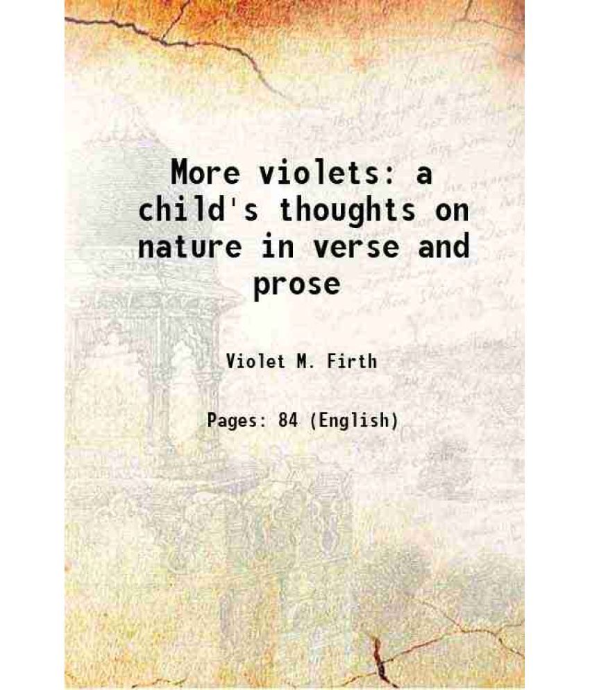     			More violets a child's thoughts on nature in verse and prose 1920 [Hardcover]