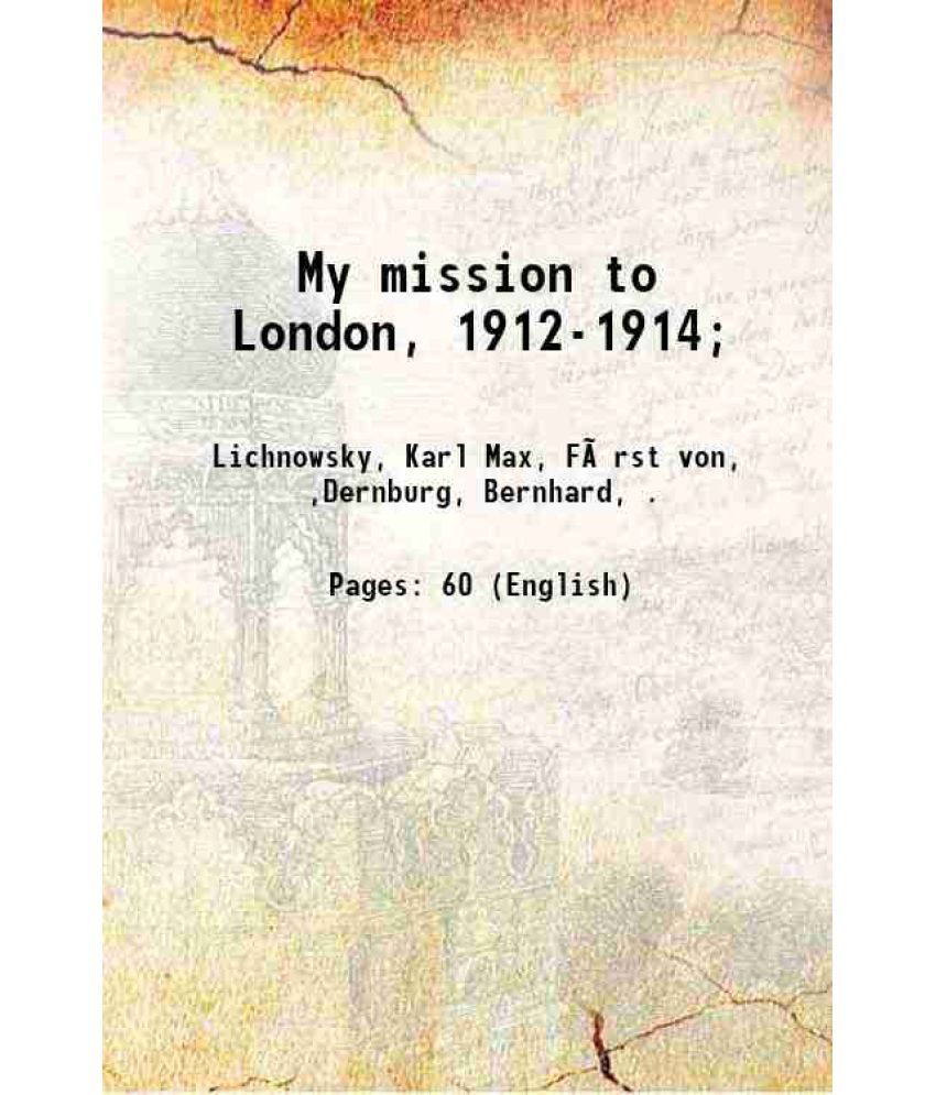     			My mission to London, 1912-1914; 1918 [Hardcover]