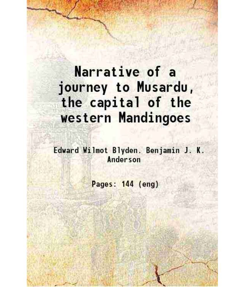     			Narrative of a journey to Musardu, the capital of the western Mandingoes 1870 [Hardcover]