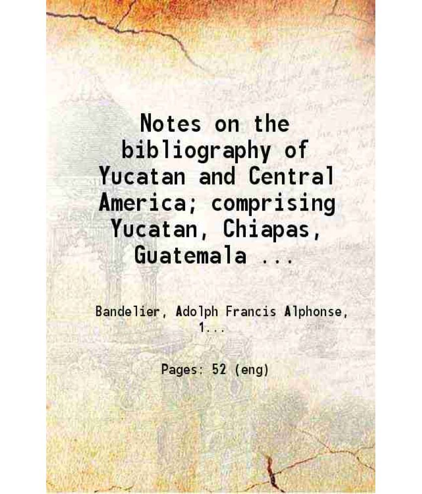     			Notes on the bibliography of Yucatan and Central America 1881 [Hardcover]