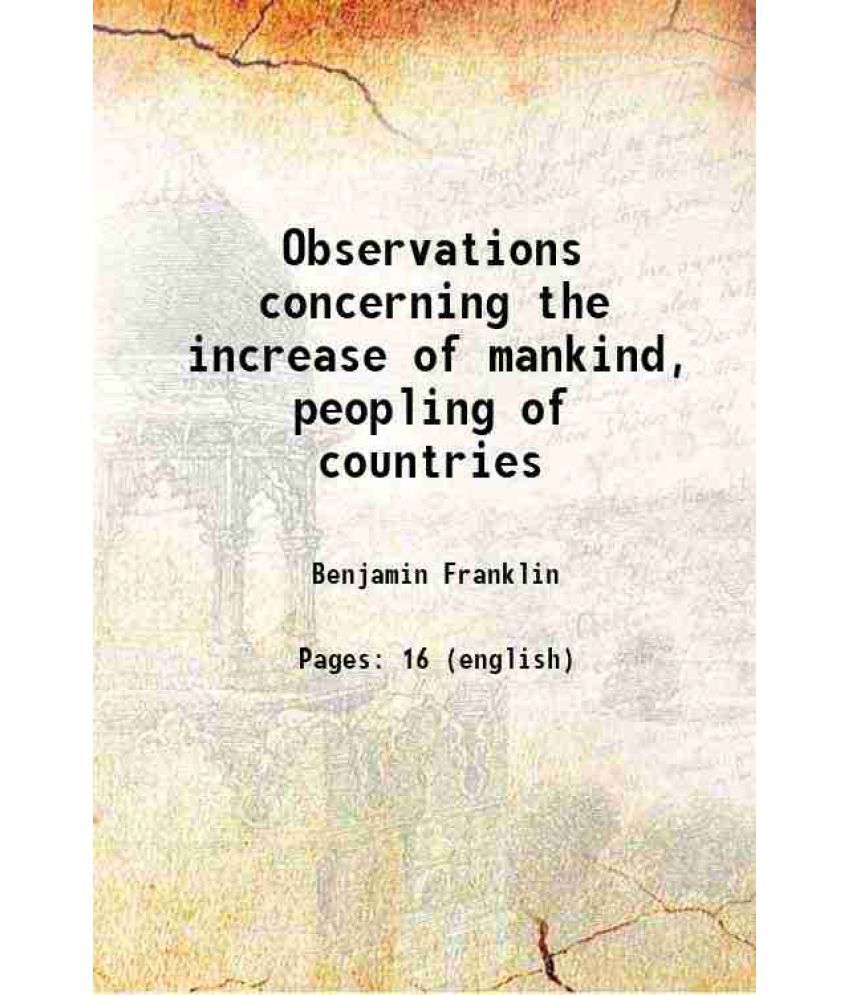     			Observations concerning the increase of mankind, peopling of countries, &c. 1918 [Hardcover]