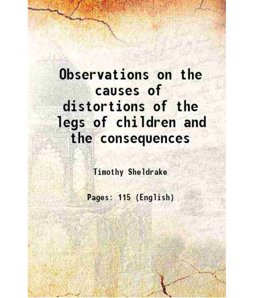     			Observations on the causes of distortions of the legs of children and the consequences 1794 [Hardcover]