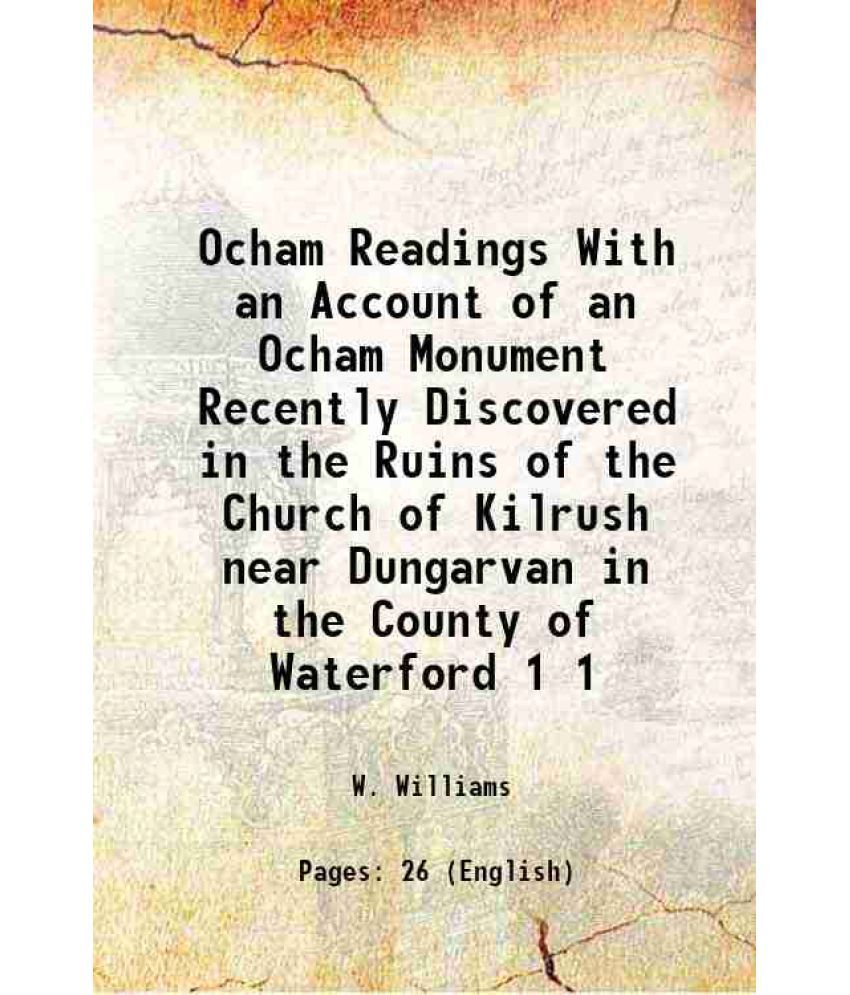     			Ocham Readings With an Account of an Ocham Monument Recently Discovered in the Ruins of the Church of Kilrush near Dungarvan in the County [Hardcover]