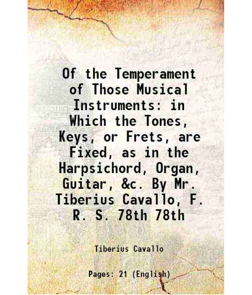     			Of the Temperament of Those Musical Instruments in Which the Tones, Keys, or Frets, are Fixed, as in the Harpsichord, Organ, Guitar, &c. B [Hardcover]