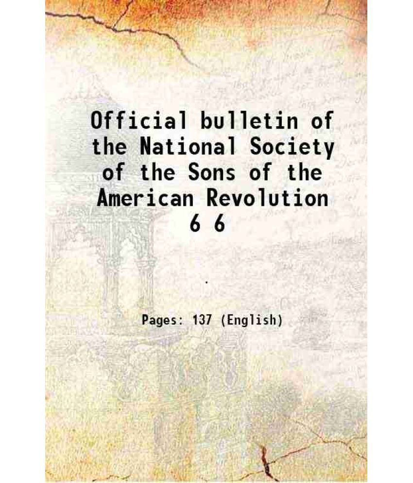     			Official bulletin of the National Society of the Sons of the American Revolution Volume 6 1906 [Hardcover]