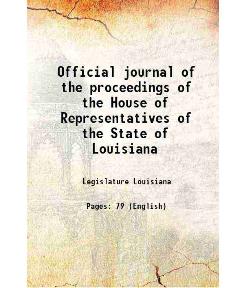    			Official journal of the proceedings of the House of Representatives of the State of Louisiana Volume 1865:A [Hardcover]