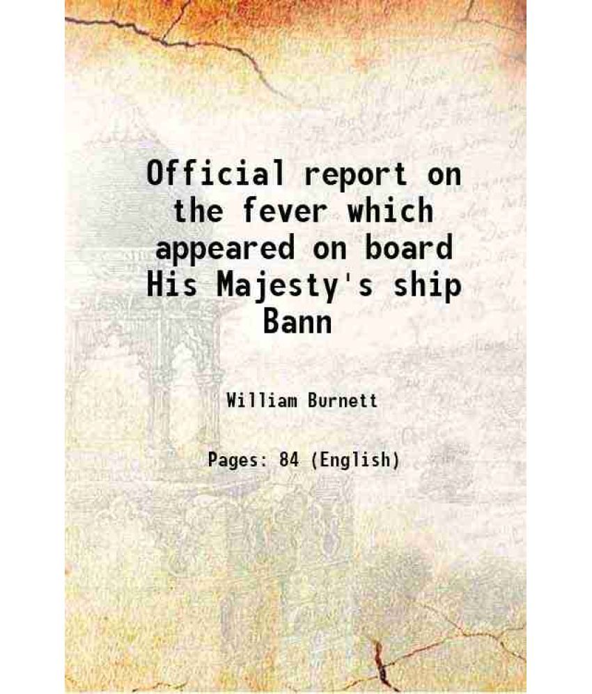     			Official report on the fever which appeared on board His Majesty's ship Bann 1824 [Hardcover]