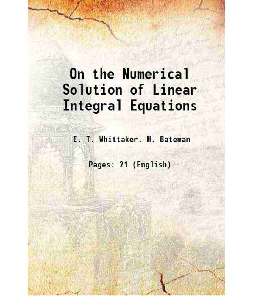     			On the Numerical Solution of Linear Integral Equations 1918 [Hardcover]
