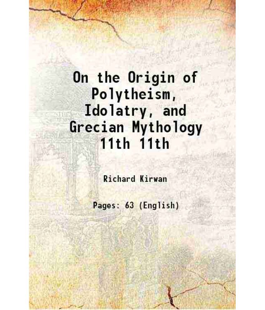     			On the Origin of Polytheism, Idolatry, and Grecian Mythology Volume 11th 1810 [Hardcover]