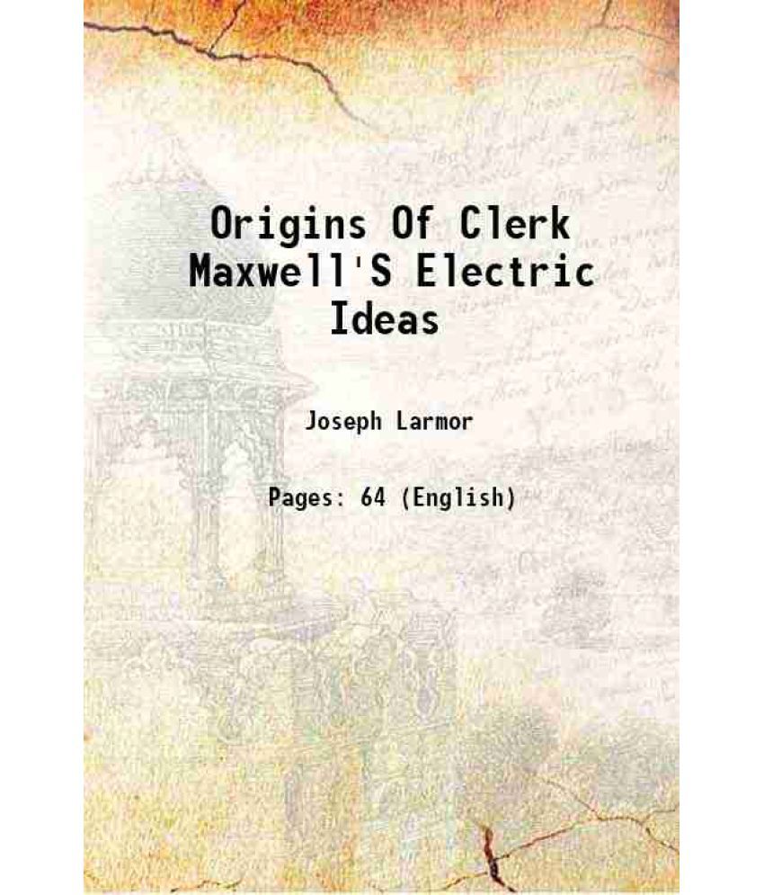     			Origins Of Clerk Maxwell'S Electric Ideas as described in familiar Letters to William Thomson 1937 [Hardcover]