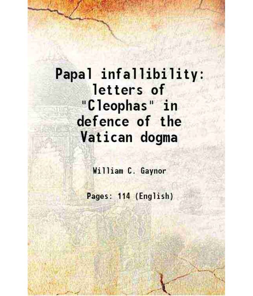     			Papal infallibility letters of "Cleophas" in defence of the Vatican dogma 1885 [Hardcover]