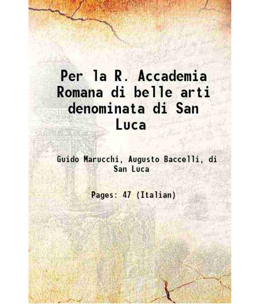     			Per la R. Accademia Romana di belle arti denominata di San Luca 1893 [Hardcover]