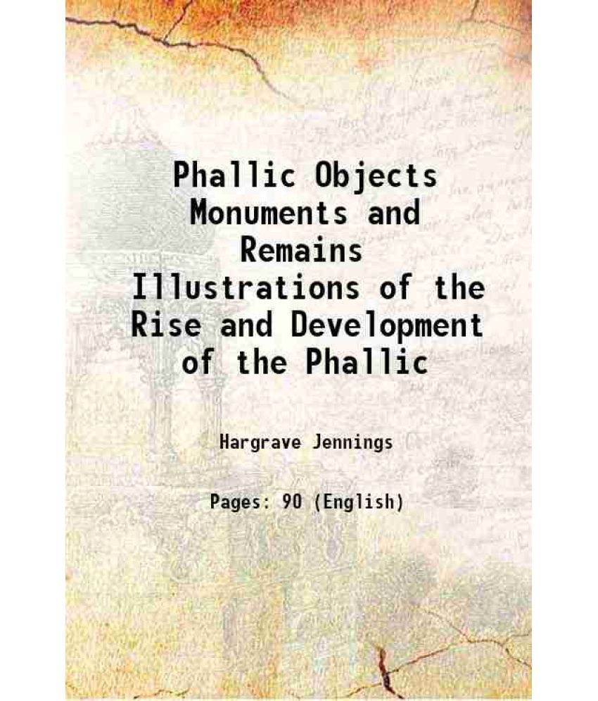     			Phallic Objects Monuments and Remains Illustrations of the Rise and Development of the Phallic 1889 [Hardcover]