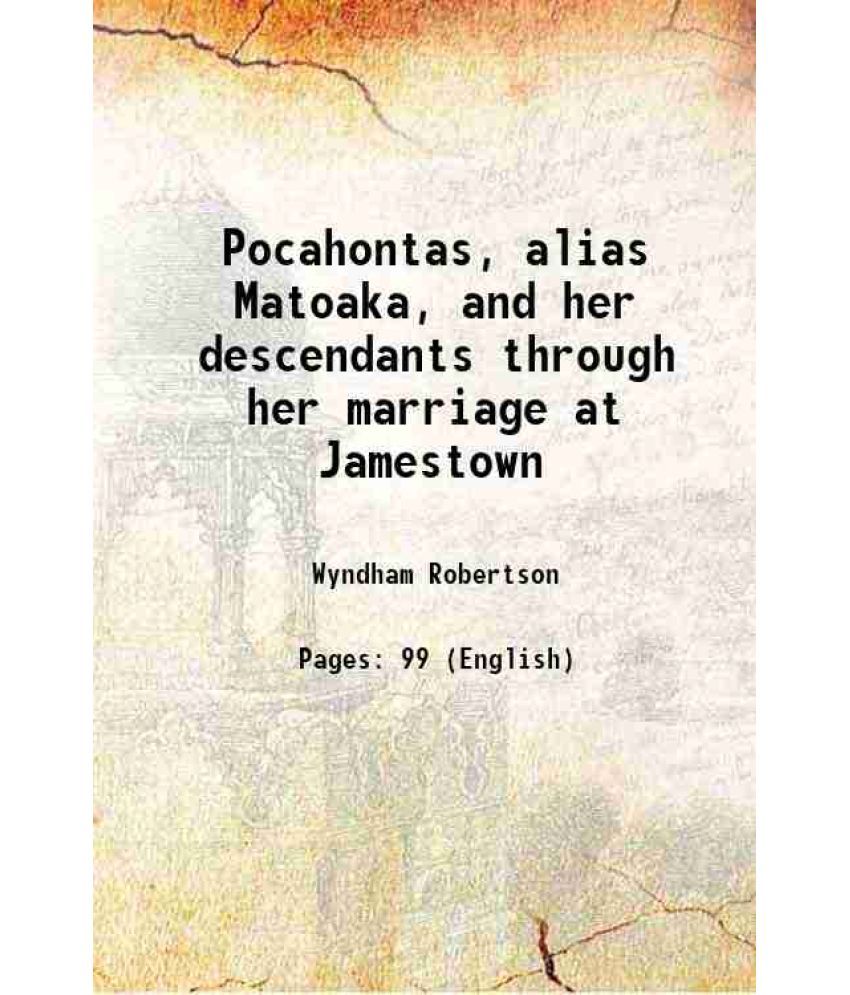     			Pocahontas, alias Matoaka, and her descendants through her marriage at Jamestown 1887 [Hardcover]