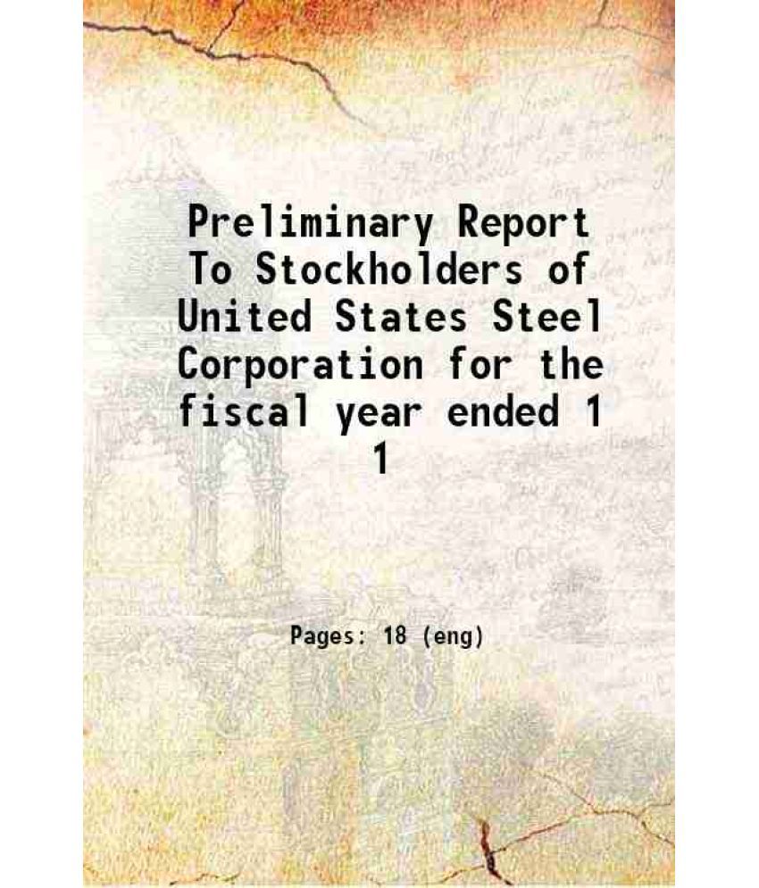     			Preliminary Report To Stockholders of United States Steel Corporation for the fiscal year ended Volume 1 1902 [Hardcover]