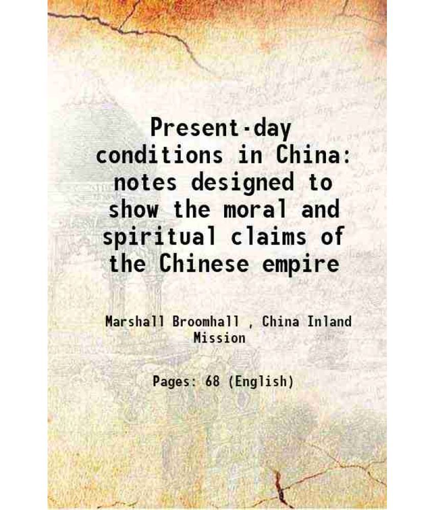     			Present-day conditions in China notes designed to show the moral and spiritual claims of the Chinese empire 1908 [Hardcover]