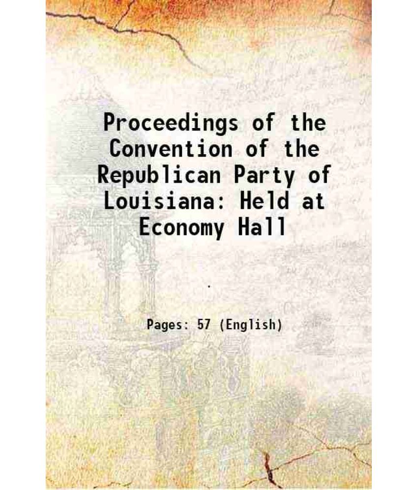     			Proceedings of the Convention of the Republican Party of Louisiana Held at Economy Hall 1865 [Hardcover]