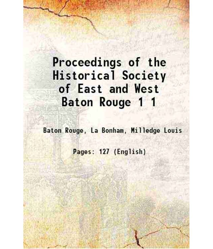     			Proceedings of the Historical Society of East and West Baton Rouge Volume 1, (1916-17) 1917 [Hardcover]