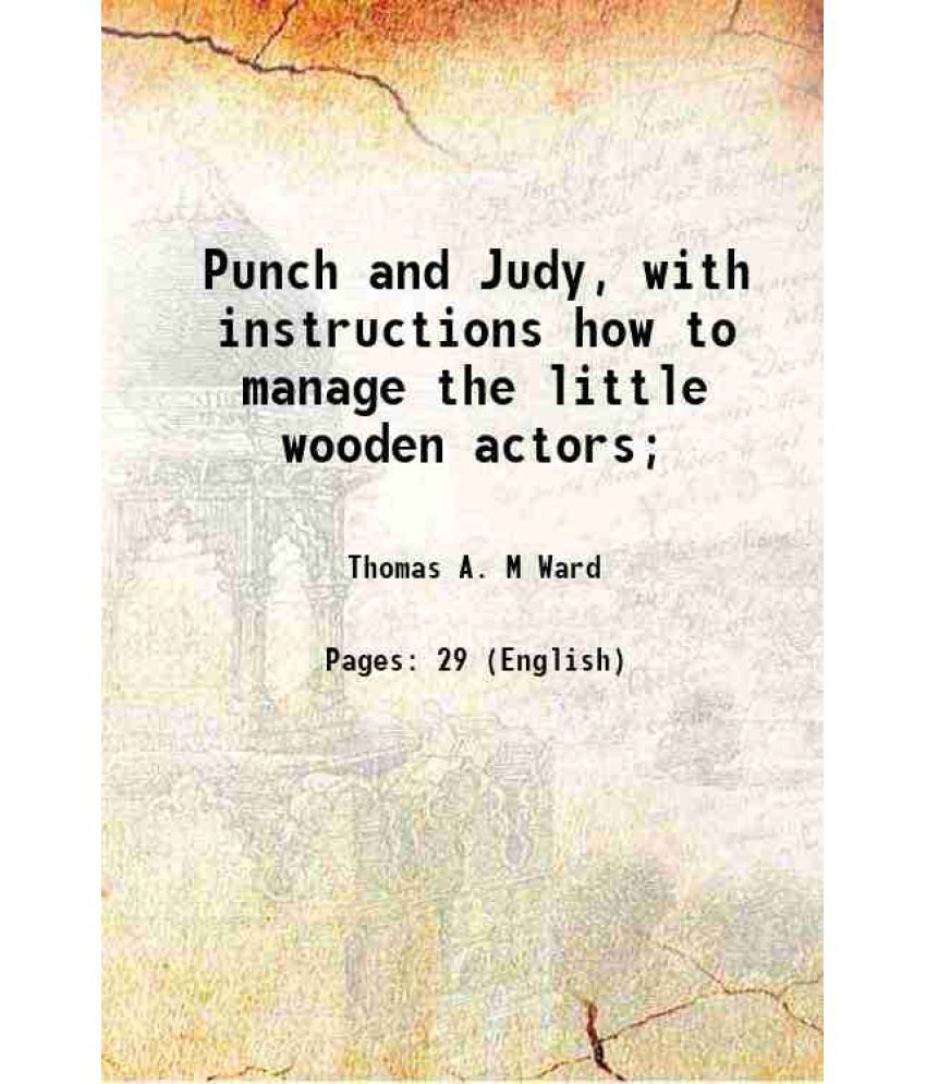     			Punch and Judy, with instructions how to manage the little wooden actors; 1874 [Hardcover]