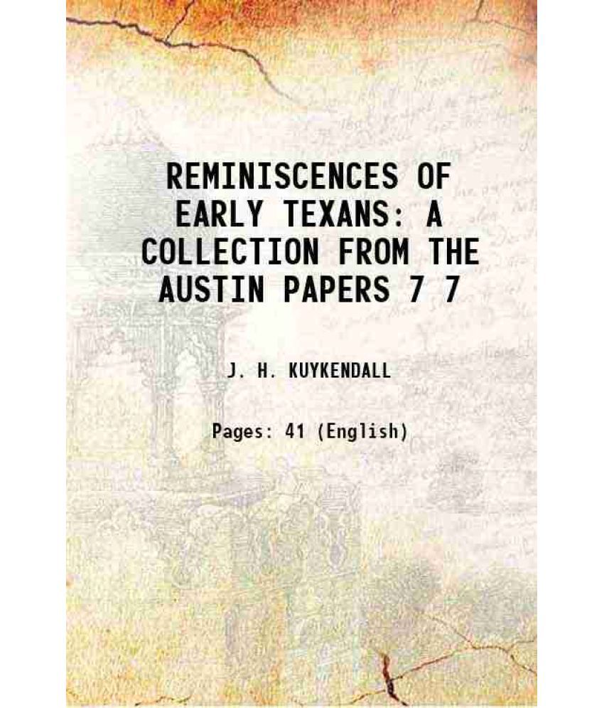     			REMINISCENCES OF EARLY TEXANS A COLLECTION FROM THE AUSTIN PAPERS Volume 7 1903 [Hardcover]