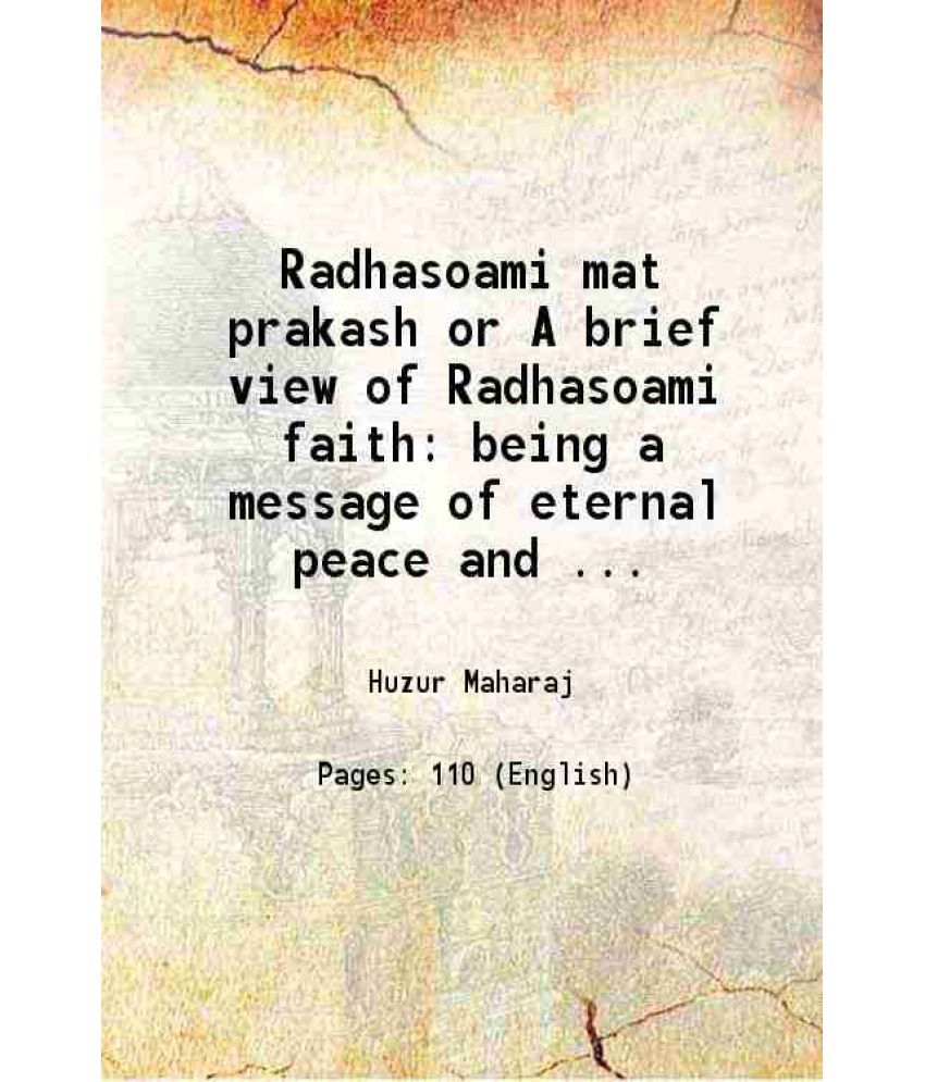     			Radha soami mat prakash or A brief view of Radha soami faith being a message of eternal peace and joy to all nations 1896 [Hardcover]