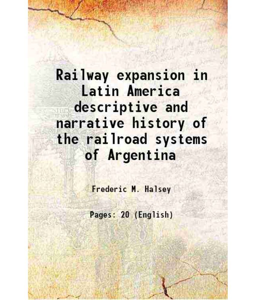     			Railway expansion in Latin America descriptive and narrative history of the railroad systems of Argentina 1916 [Hardcover]