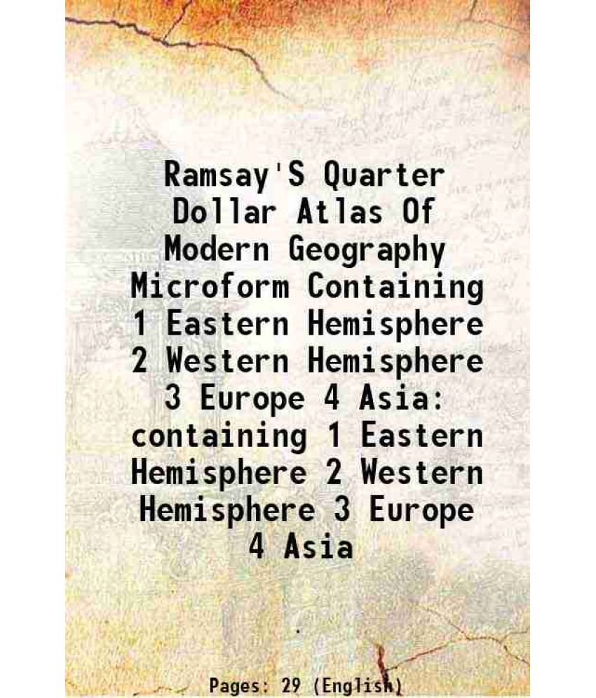     			Ramsay'S Quarter Dollar Atlas Of Modern Geography Microform Containing 1 Eastern Hemisphere 2 Western Hemisphere 3 Europe 4 Asia containin [Hardcover]