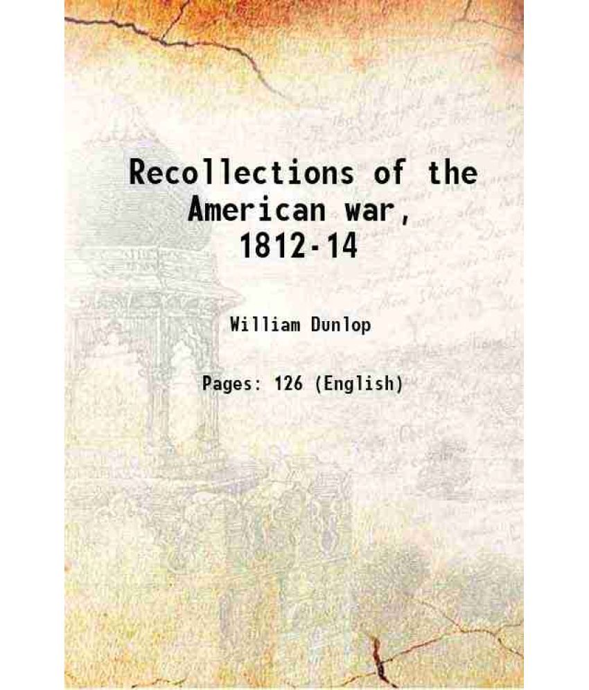     			Recollections of the American war, 1812-14 1905 [Hardcover]