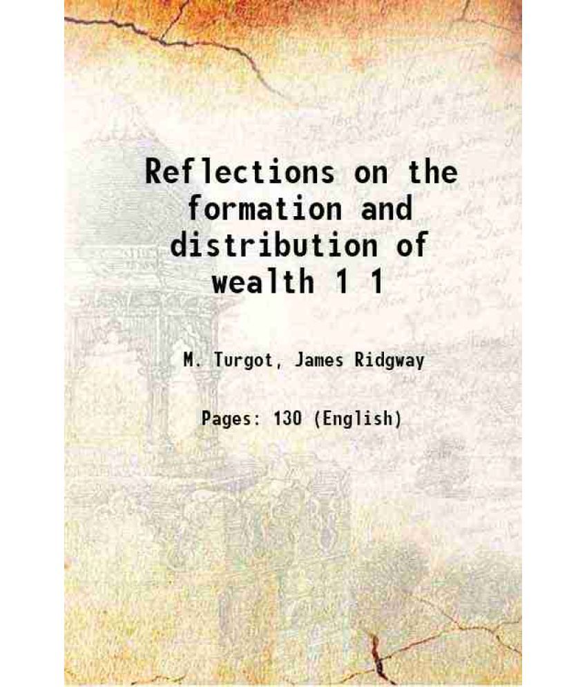     			Reflections on the formation and distribution of wealth Volume 1 1795 [Hardcover]