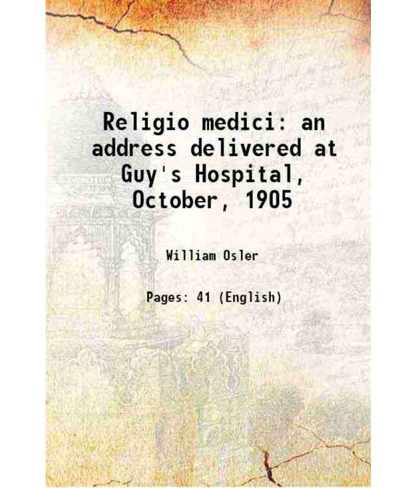     			Religio medici an address delivered at Guy's Hospital, October, 1905 1906 [Hardcover]