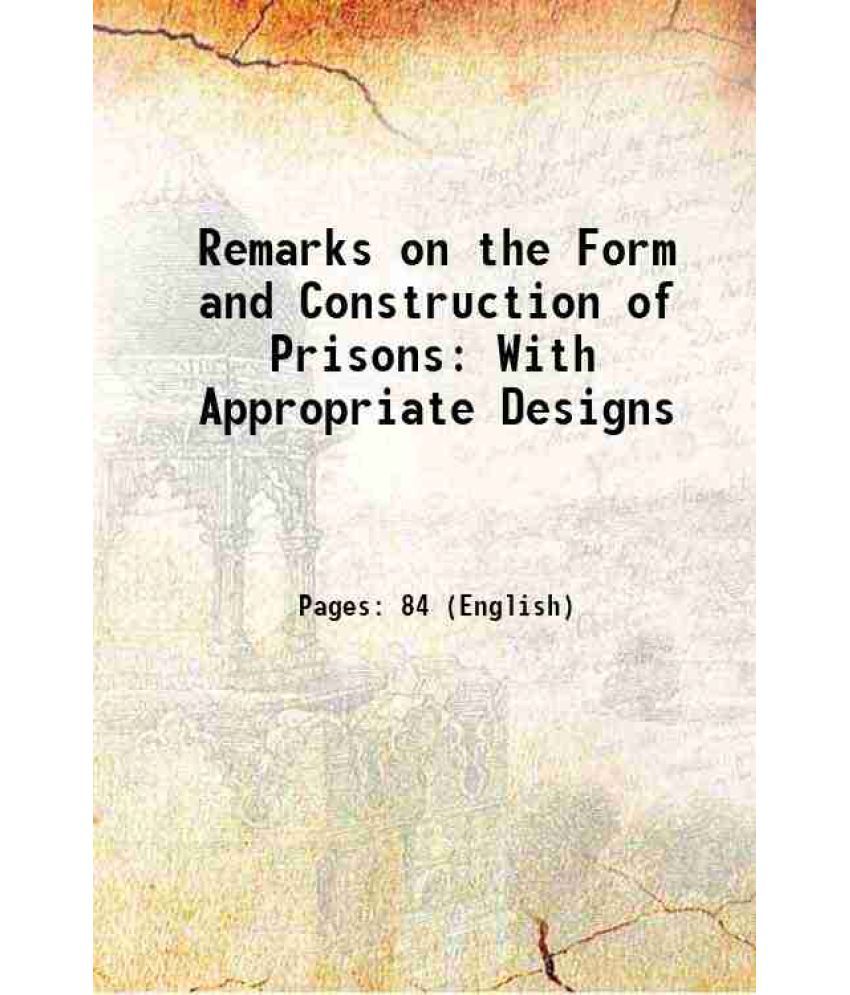     			Remarks on the Form and Construction of Prisons: With Appropriate Designs 1826 [Hardcover]