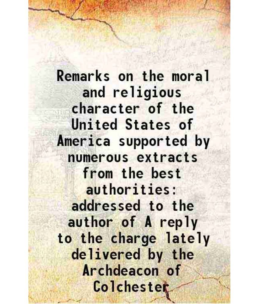     			Remarks on the moral and religious character of the United States of America supported by numerous extracts from the best authorities addr [Hardcover]