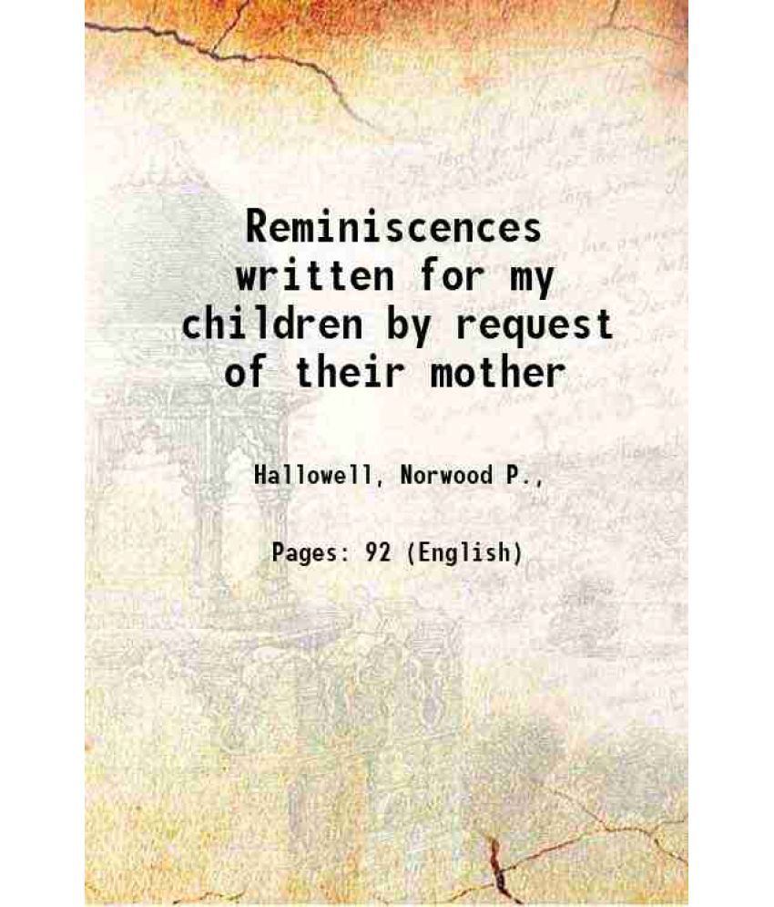     			Reminiscences written for my children by request of their mother 1897 [Hardcover]