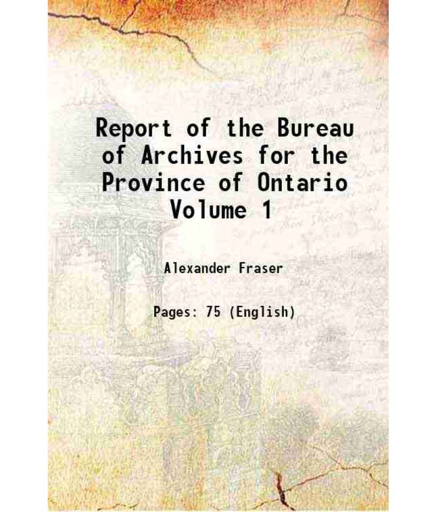     			Report of the Bureau of Archives for the Province of Ontario Volume 1 [Hardcover]