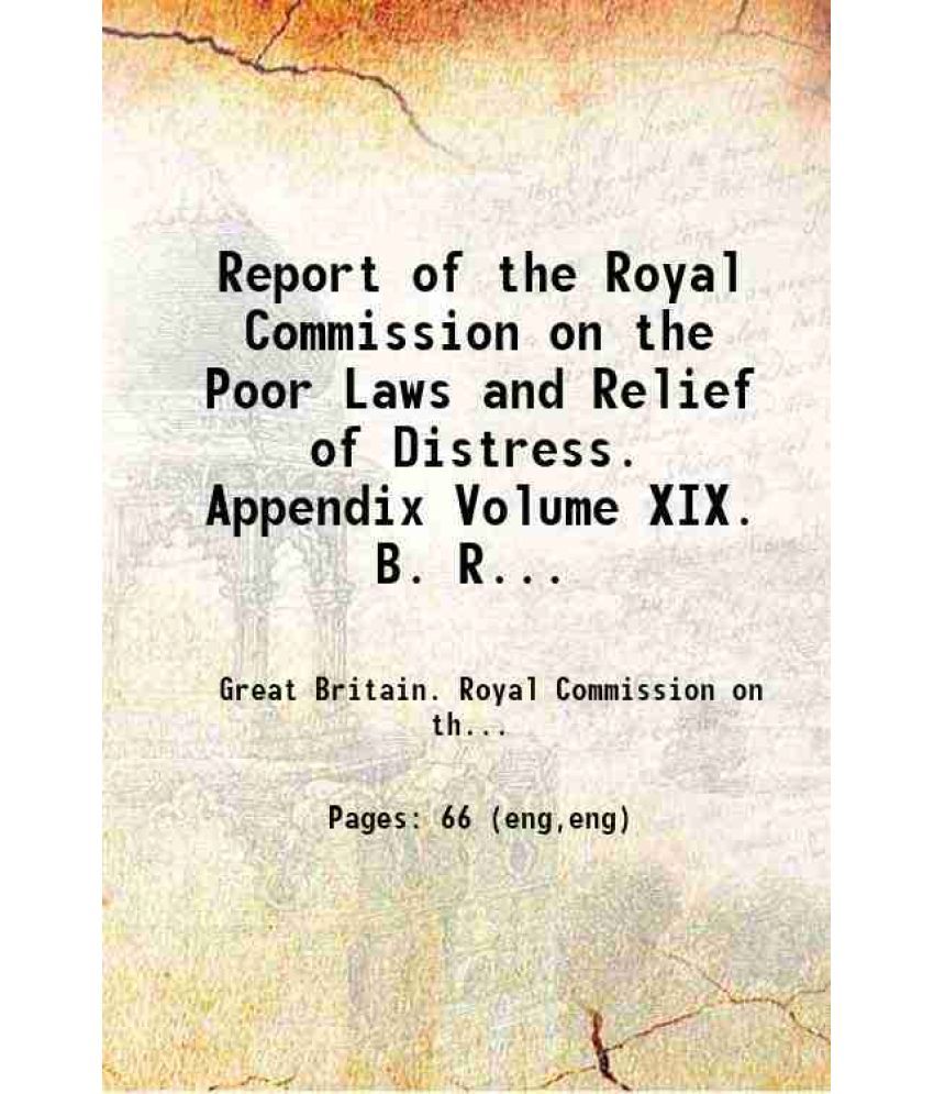     			Report of the Royal Commission on the Poor Laws and Relief of Distress. Appendix Volume XIX. B. Report by Mr. Cyril Jackson on the effects [Hardcover]